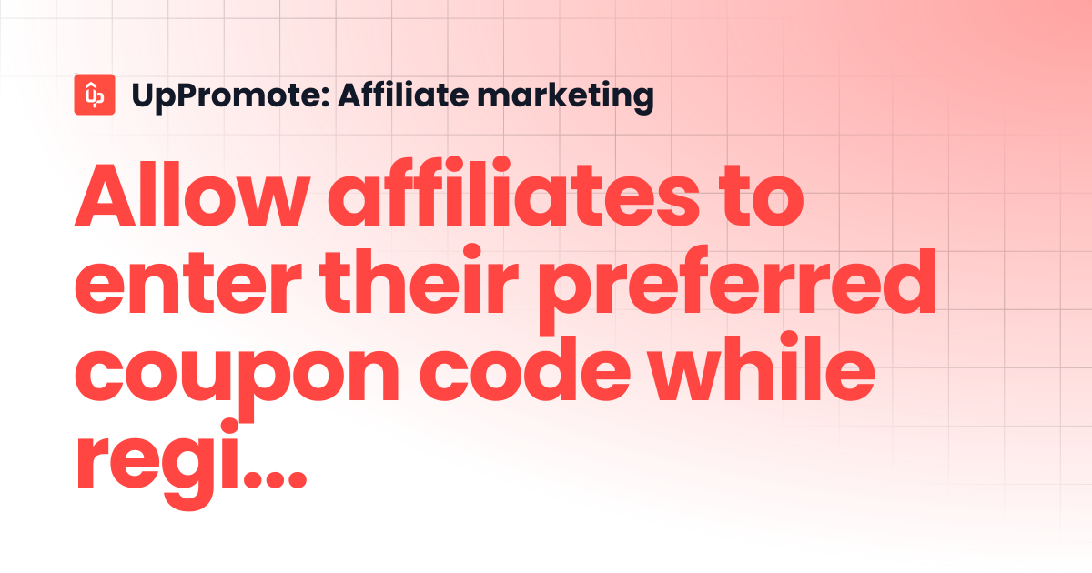 Allow affiliates to enter their preferred coupon code while registering ...