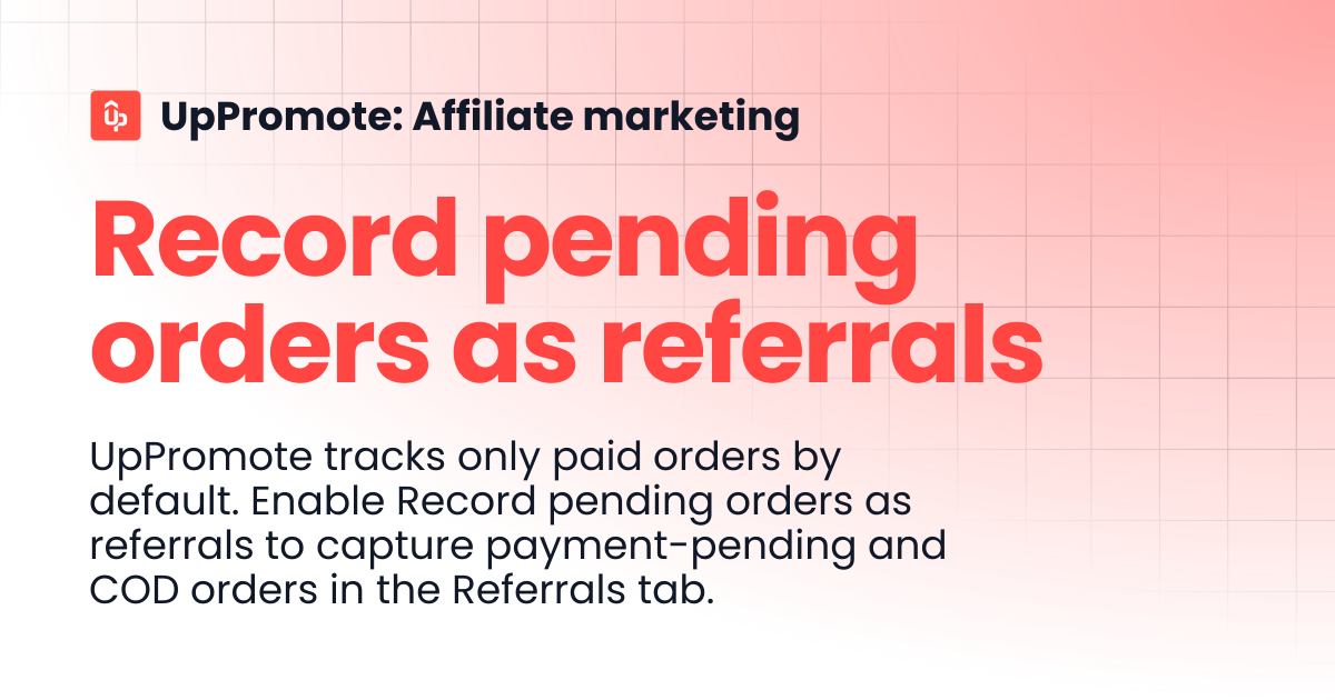 Record pending orders as referrals | UpPromote: Affiliate marketing